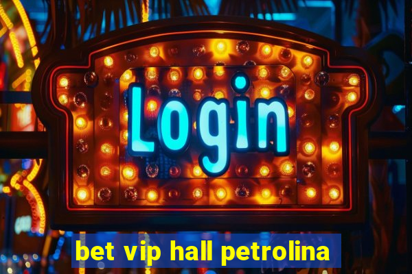 bet vip hall petrolina